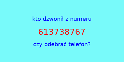 kto dzwonił 613738767  czy odebrać telefon?