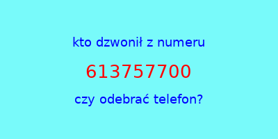 kto dzwonił 613757700  czy odebrać telefon?