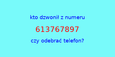 kto dzwonił 613767897  czy odebrać telefon?