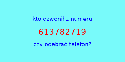 kto dzwonił 613782719  czy odebrać telefon?