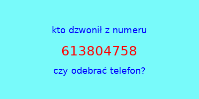 kto dzwonił 613804758  czy odebrać telefon?