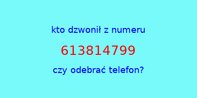 kto dzwonił 613814799  czy odebrać telefon?