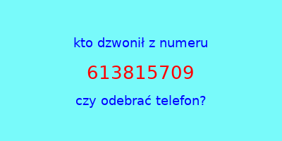 kto dzwonił 613815709  czy odebrać telefon?