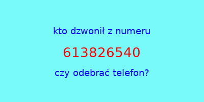 kto dzwonił 613826540  czy odebrać telefon?