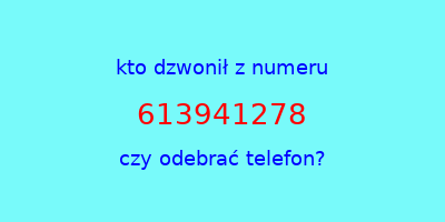 kto dzwonił 613941278  czy odebrać telefon?