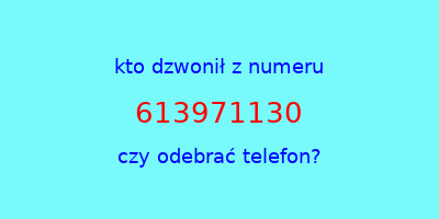 kto dzwonił 613971130  czy odebrać telefon?