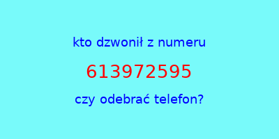 kto dzwonił 613972595  czy odebrać telefon?