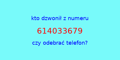 kto dzwonił 614033679  czy odebrać telefon?