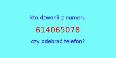 kto dzwonił 614065078  czy odebrać telefon?