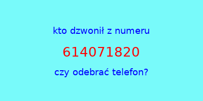 kto dzwonił 614071820  czy odebrać telefon?