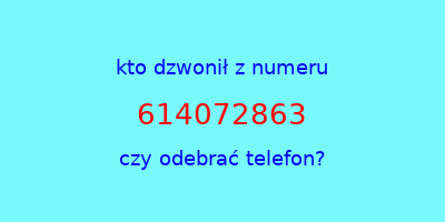 kto dzwonił 614072863  czy odebrać telefon?