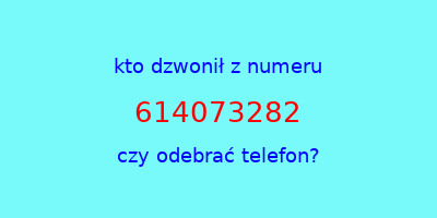 kto dzwonił 614073282  czy odebrać telefon?