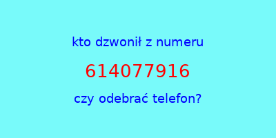 kto dzwonił 614077916  czy odebrać telefon?