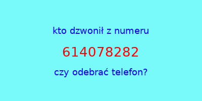 kto dzwonił 614078282  czy odebrać telefon?