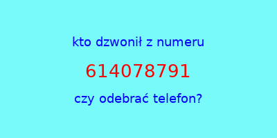 kto dzwonił 614078791  czy odebrać telefon?