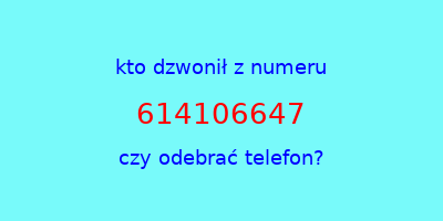 kto dzwonił 614106647  czy odebrać telefon?