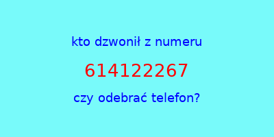 kto dzwonił 614122267  czy odebrać telefon?