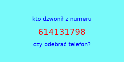 kto dzwonił 614131798  czy odebrać telefon?