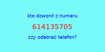 kto dzwonił 614135705  czy odebrać telefon?