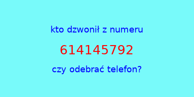 kto dzwonił 614145792  czy odebrać telefon?