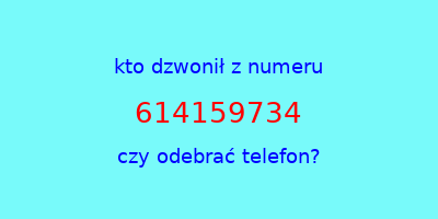 kto dzwonił 614159734  czy odebrać telefon?