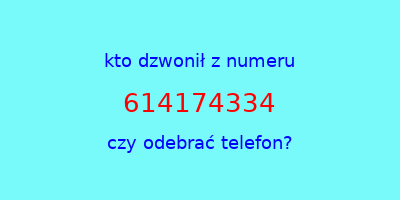 kto dzwonił 614174334  czy odebrać telefon?