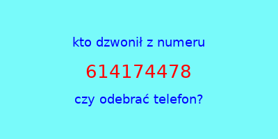 kto dzwonił 614174478  czy odebrać telefon?