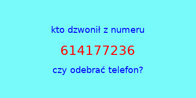 kto dzwonił 614177236  czy odebrać telefon?