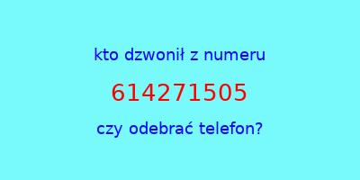 kto dzwonił 614271505  czy odebrać telefon?