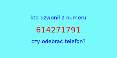 kto dzwonił 614271791  czy odebrać telefon?