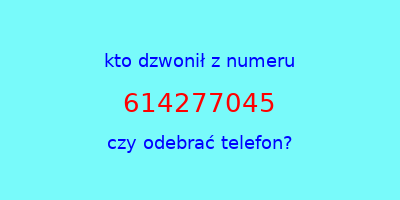 kto dzwonił 614277045  czy odebrać telefon?