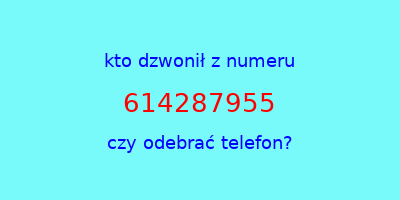 kto dzwonił 614287955  czy odebrać telefon?