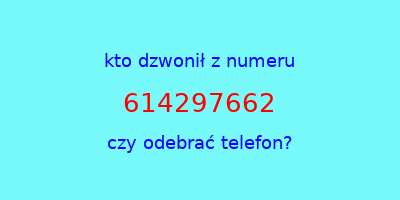 kto dzwonił 614297662  czy odebrać telefon?