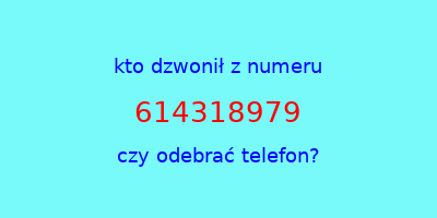 kto dzwonił 614318979  czy odebrać telefon?