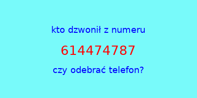 kto dzwonił 614474787  czy odebrać telefon?