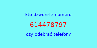 kto dzwonił 614478797  czy odebrać telefon?