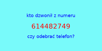 kto dzwonił 614482749  czy odebrać telefon?