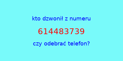 kto dzwonił 614483739  czy odebrać telefon?