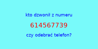 kto dzwonił 614567739  czy odebrać telefon?