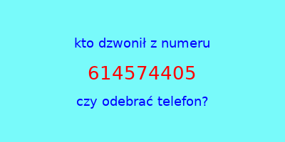 kto dzwonił 614574405  czy odebrać telefon?