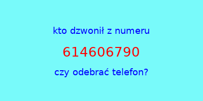 kto dzwonił 614606790  czy odebrać telefon?