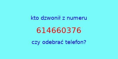 kto dzwonił 614660376  czy odebrać telefon?