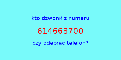 kto dzwonił 614668700  czy odebrać telefon?