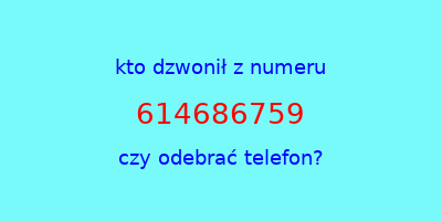 kto dzwonił 614686759  czy odebrać telefon?