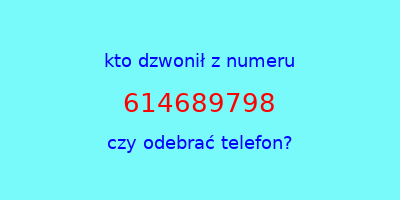 kto dzwonił 614689798  czy odebrać telefon?