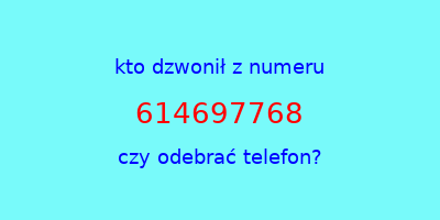 kto dzwonił 614697768  czy odebrać telefon?