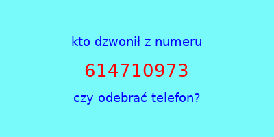 kto dzwonił 614710973  czy odebrać telefon?