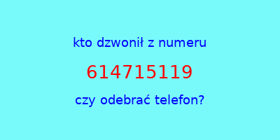 kto dzwonił 614715119  czy odebrać telefon?