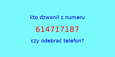 kto dzwonił 614717187  czy odebrać telefon?