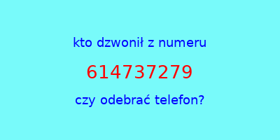 kto dzwonił 614737279  czy odebrać telefon?